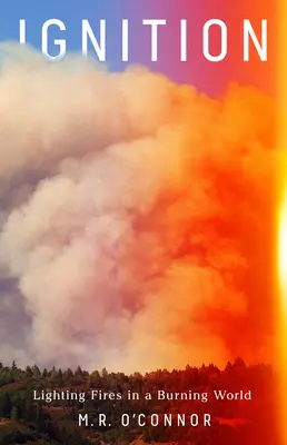 Zapálení: Zapalování ohňů v hořícím světě - Ignition: Lighting Fires in a Burning World