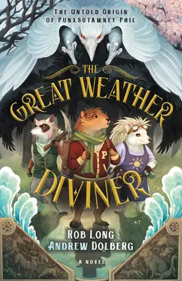 Velký věštec počasí: Nevyprávěný původ Punxsutawneyho Phila - The Great Weather Diviner: The Untold Origin of Punxsutawney Phil