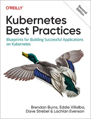 Osvědčené postupy pro Kubernetes: Vychytávky pro budování úspěšných aplikací v systému Kubernetes: Praktické postupy pro Kubernetes - Kubernetes Best Practices: Blueprints for Building Successful Applications on Kubernetes