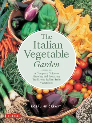 Italská zeleninová zahrada: Úplný průvodce pěstováním a přípravou tradiční zeleniny italského typu. - The Italian Vegetable Garden: A Complete Guide to Growing and Preparing Traditional Italian-Style Vegetables