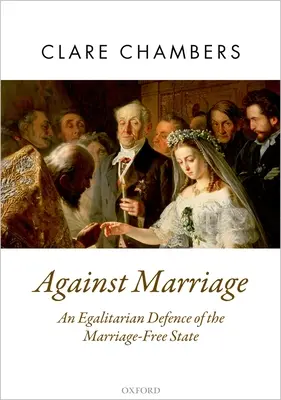 Proti manželství: An Egalitarian Defence of the Marriage-Free State (Egalitární obrana státu bez manželství) - Against Marriage: An Egalitarian Defence of the Marriage-Free State