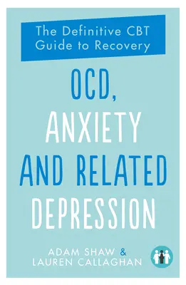 Ocd, úzkost a související deprese: a depresivní deprese: Definitivní průvodce CBT k zotavení - Ocd, Anxiety and Related Depression: The Definitive CBT Guide to Recovery