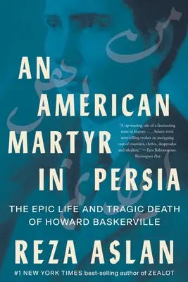 Americký mučedník v Persii: Epický život a tragická smrt Howarda Baskervilla - An American Martyr in Persia: The Epic Life and Tragic Death of Howard Baskerville