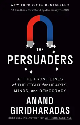 Přesvědčovatelé: V předních liniích boje o srdce, mysl a demokracii. - The Persuaders: At the Front Lines of the Fight for Hearts, Minds, and Democracy