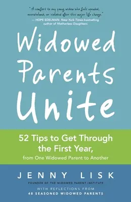 Ovdovělí rodiče spojte se: 52 rad, jak zvládnout první rok, od jednoho ovdovělého rodiče druhému - Widowed Parents Unite: 52 Tips to Get Through the First Year, from One Widowed Parent to Another