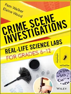 Vyšetřování na místě činu: Přírodovědné laboratoře ze života pro 6.-12. třídu ZŠ - Crime Scene Investigations: Real-Life Science Labs for Grades 6-12