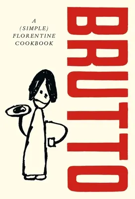 Brutto: (jednoduchá) florentská kuchařka - Brutto: A (Simple) Florentine Cookbook
