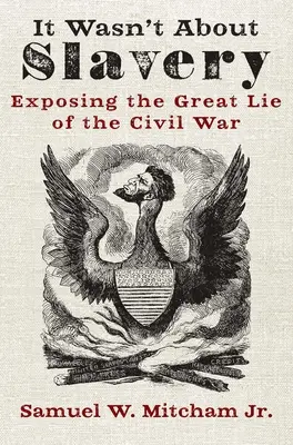 Nešlo o otroctví: Odhalení velké lži o občanské válce - It Wasn't about Slavery: Exposing the Great Lie of the Civil War
