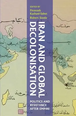 Írán a globální dekolonizace: Politika a odpor po konci impéria - Iran and Global Decolonisation: Politics and Resistance After Empire