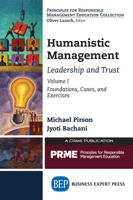 Humanistický management: Vůdcovství a důvěra, svazek I: Základy, případy a cvičení, svazek 1. - Humanistic Management: Leadership and Trust, Volume I: Foundations, Cases, and Exercises