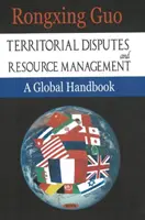 Územní spory a správa zdrojů - globální příručka - Territorial Disputes & Resource Management - A Global Handbook