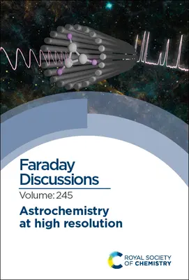 Astrochemie ve vysokém rozlišení: Faradayova diskuse 245 - Astrochemistry at High Resolution: Faraday Discussion 245