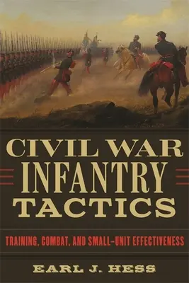 Taktika pěchoty za občanské války: Výcvik, boj a efektivita malých jednotek - Civil War Infantry Tactics: Training, Combat, and Small-Unit Effectiveness