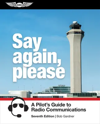 Řekněte to znovu, prosím: Průvodce pilota rádiovou komunikací - Say Again, Please: A Pilot's Guide to Radio Communications