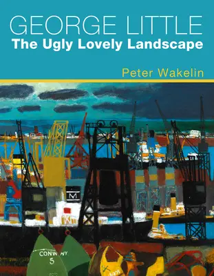 George Little: The Ugly Lovely Landscape (Ošklivá krásná krajina) - George Little: The Ugly Lovely Landscape