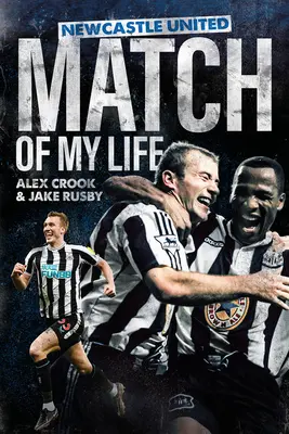 Zápas mého života s Newcastlem United: Hvězdy Magpies vzpomínají na své nejlepší zápasy. - Newcastle United Match of My Life: Magpies Stars Relive Their Greatest Games