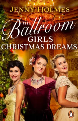Dívky ze společenského sálu: Vánoční sny - Uvelebte se s touto sváteční, hřejivou a povznášející historickou romancí. - The Ballroom Girls: Christmas Dreams - Curl up with this festive, heartwarming and uplifting historical romance book