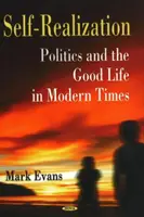 Seberealizace - politika a dobrý život v moderní době - Self-Realization - Politics & the Good Life in Modern Times