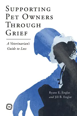 Podpora majitelů domácích mazlíčků v období smutku: Průvodce veterinárního lékaře ztrátou - Supporting Pet Owners Through Grief: A Veterinarian's Guide to Loss