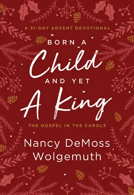 Narodil se jako dítě, a přesto je králem: Evangelium v koledách: Adventní pobožnost - Born a Child and Yet a King: The Gospel in the Carols: An Advent Devotional