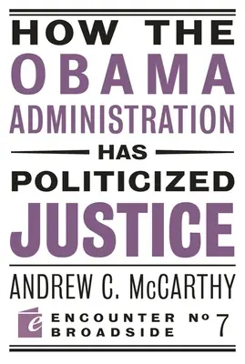Jak Obamova vláda zpolitizovala justici: Obamova administrativa: Úvahy o politice, svobodě a státu - How the Obama Administration Has Politicized Justice: Reflections on Politics, Liberty, and the State