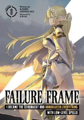 Rámec selhání: Stala jsem se nejsilnější a zničila všechno kouzly nízké úrovně (Light Novel) Vol. 8 - Failure Frame: I Became the Strongest and Annihilated Everything with Low-Level Spells (Light Novel) Vol. 8