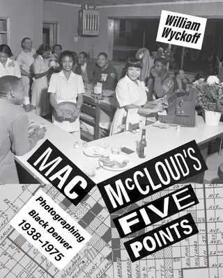 Pět bodů Maca McClouda: Fotografování černošského Denveru, 1938-1975 - Mac McCloud's Five Points: Photographing Black Denver, 1938-1975