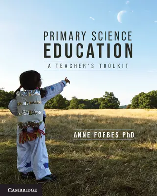 Základní přírodovědné vzdělávání: Přírodovědné vzdělávání: Sada nástrojů pro učitele - Primary Science Education: A Teacher's Toolkit