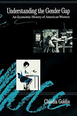 Pochopení rozdílů mezi pohlavími: Ekonomické dějiny amerických žen - Understanding the Gender Gap: An Economic History of American Women