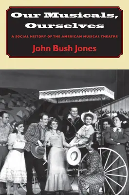 Naše muzikály, my sami: Sociální dějiny amerického hudebního divadla - Our Musicals, Ourselves: A Social History of the American Musical Theatre