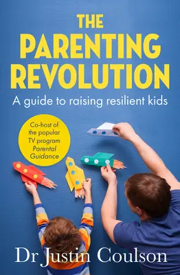 Revoluce ve výchově: Průvodce výchovou odolných dětí - The Parenting Revolution: The Guide to Raising Resilient Kids