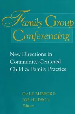Rodinné skupinové konference: Nové směry v komunitně orientované praxi pro děti a rodiny - Family Group Conferencing: New Directions in Community-Centered Child and Family Practice