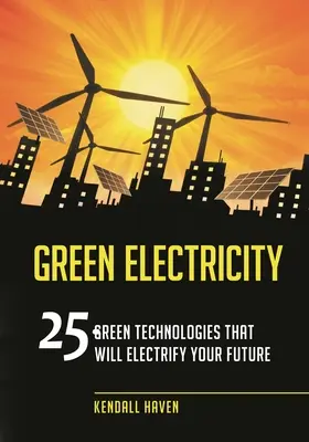 Zelená elektřina: 25 zelených technologií, které elektrifikují vaši budoucnost - Green Electricity: 25 Green Technologies that Will Electrify Your future