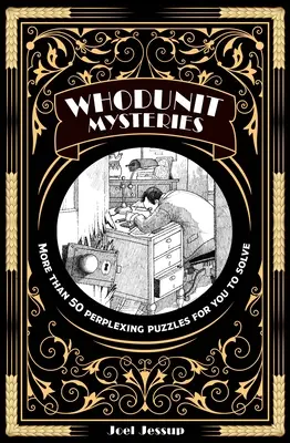 Záhady detektivek: Více než 50 zapeklitých hádanek, které můžete vyřešit. - Whodunit Mysteries: More Than 50 Perplexing Puzzles for You to Solve