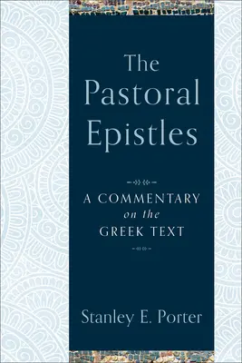 Pastorální epištoly: A Commentary on the Greek Text: A Commentary on the Greek Text - The Pastoral Epistles: A Commentary on the Greek Text