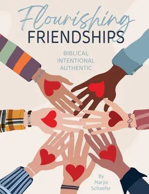 Rozkvétající přátelství: Přátelství: Biblické, záměrné, autentické. - Flourishing Friendships: Biblical, Intentional, Authentic