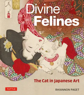Božské kočky: Kočka v japonském umění: S více než 200 ilustracemi - Divine Felines: The Cat in Japanese Art: With Over 200 Illustrations