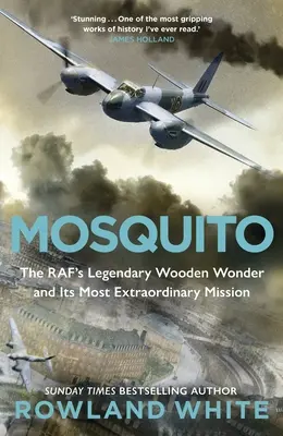 Mosquito - Legendární dřevěný zázrak RAF a jeho nejneobyčejnější mise - Mosquito - The RAF's Legendary Wooden Wonder and its Most Extraordinary Mission