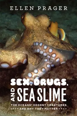 Sex, drogy a mořský sliz: Nejpodivnější tvorové oceánů a proč na nich záleží - Sex, Drugs, and Sea Slime: The Oceans' Oddest Creatures and Why They Matter