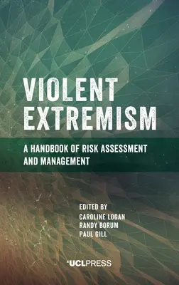 Násilný extremismus: Příručka hodnocení a řízení rizik - Violent Extremism: A handbook of risk assessment and management