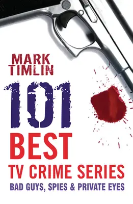 101 nejlepších televizních kriminálních seriálů - Padouši, špioni a soukromé oči - 101 Best TV Crime Series - Bad Guys, Spies and Private Eyes