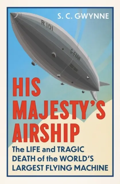 Vzducholoď Jeho Veličenstva - Život a tragická smrt největšího létajícího stroje na světě - His Majesty's Airship - The Life and Tragic Death of the World's Largest Flying Machine