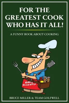 Pro nejlepšího kuchaře, který má všechno: Vtipná kniha o vaření - For the Greatest Cook Who Has It All: A Funny Book About Cooking