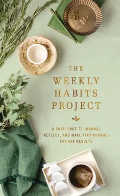 Projekt Týdenní návyky: Deník: Výzva k psaní deníku, přemýšlení a drobným změnám pro velké výsledky - The Weekly Habits Project: A Challenge to Journal, Reflect, and Make Tiny Changes for Big Results