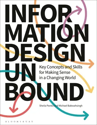Informační design bez závazků: Klíčové koncepty a dovednosti pro pochopení měnícího se světa - Information Design Unbound: Key Concepts and Skills for Making Sense in a Changing World