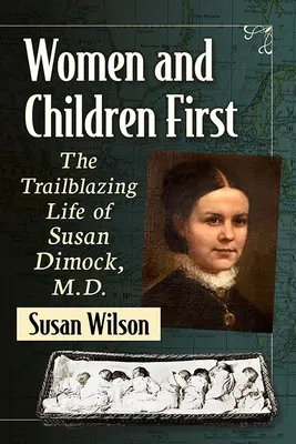 Ženy a děti na prvním místě: Děti a děti: průkopnický život Susan Dimockové, M.D. - Women and Children First: The Trailblazing Life of Susan Dimock, M.D.