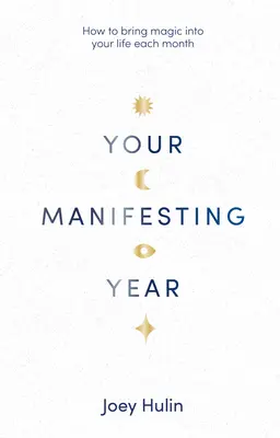 Váš manifestující rok: Jak si každý měsíc přinést do života kouzlo? - Your Manifesting Year: How to Bring Magic Into Your Life Each Month
