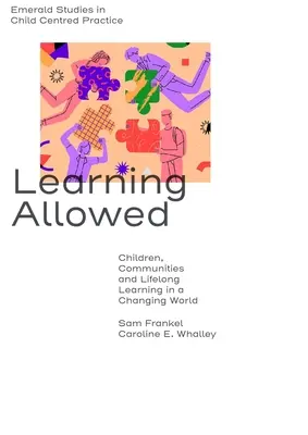 Učení povoleno: Děti, komunity a celoživotní učení v měnícím se světě, část 2. - Learning Allowed: Children, Communities and Lifelong Learning in a Changing World