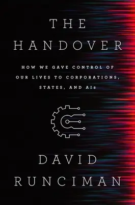 Předávání: Jak jsme předali kontrolu nad našimi životy korporacím, státům a Ais - The Handover: How We Gave Control of Our Lives to Corporations, States and Ais