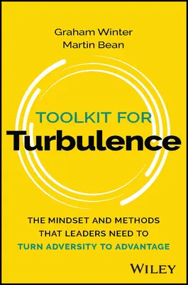 Soubor nástrojů pro turbulence: Sada pro vůdce - myšlení a metody, které potřebují lídři, aby změnili nepřízeň osudu ve výhodu. - Toolkit for Turbulence: The Mindset and Methods That Leaders Need to Turn Adversity to Advantage
